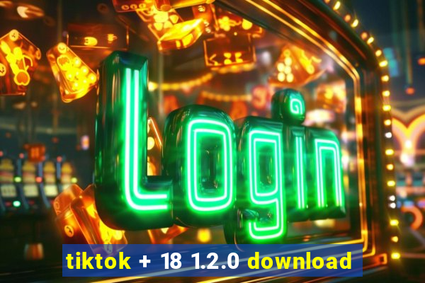 tiktok + 18 1.2.0 download