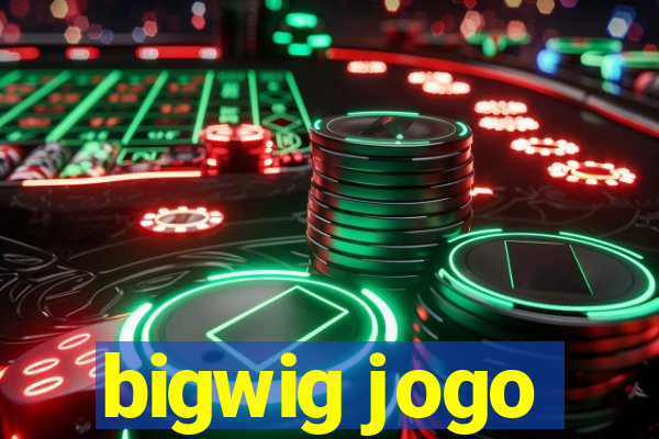 bigwig jogo