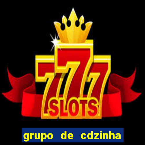 grupo de cdzinha no whatsapp