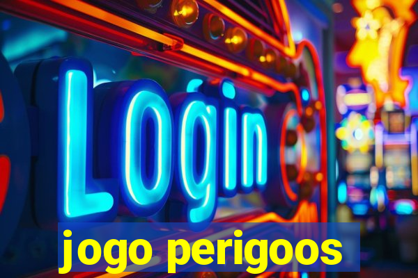 jogo perigoos