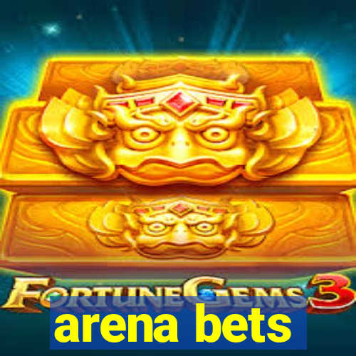 arena bets