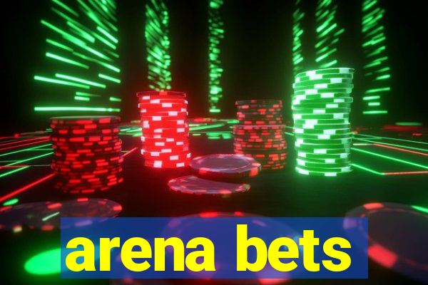 arena bets