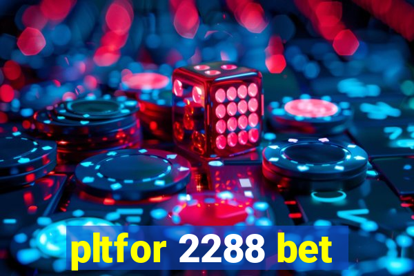 pltfor 2288 bet