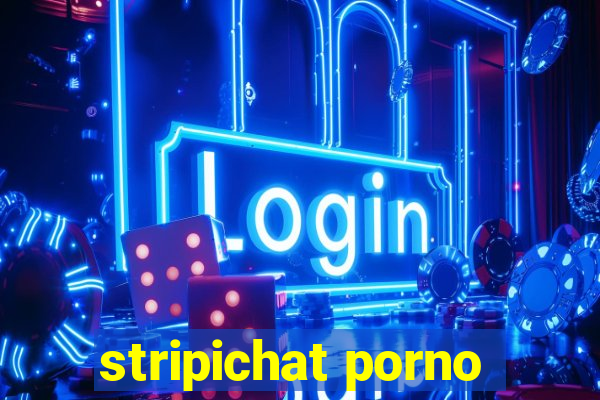 stripichat porno