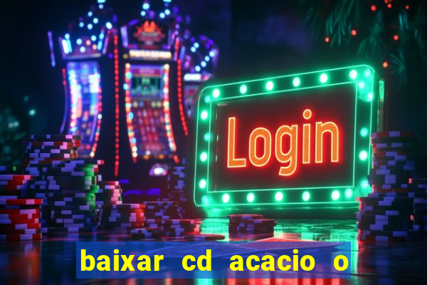 baixar cd acacio o ferinha da bahia vol 1