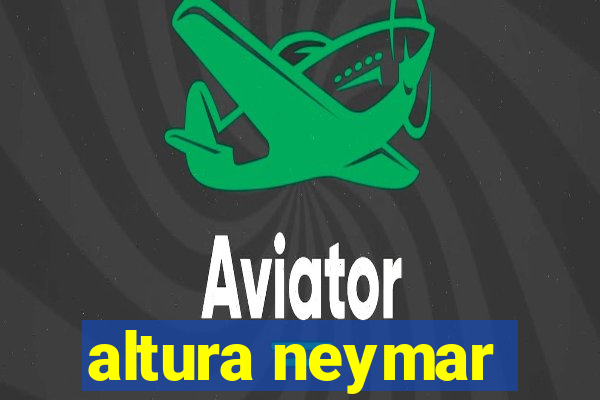 altura neymar