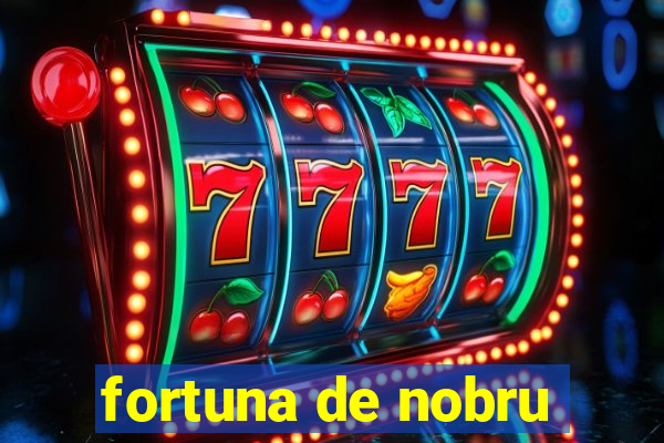 fortuna de nobru