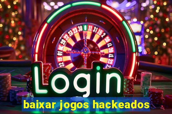 baixar jogos hackeados