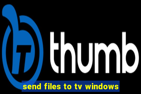 send files to tv windows