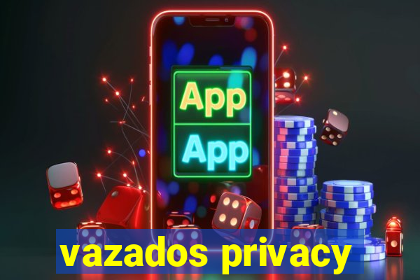 vazados privacy