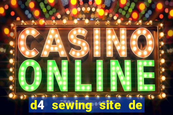 d4 sewing site de relacionamento login entrar