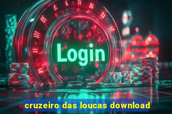 cruzeiro das loucas download