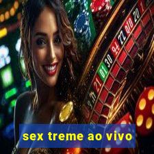 sex treme ao vivo