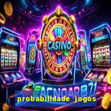 probabilidade jogos de hoje