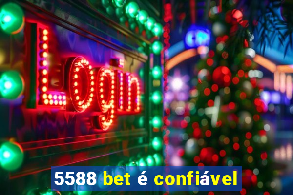 5588 bet é confiável