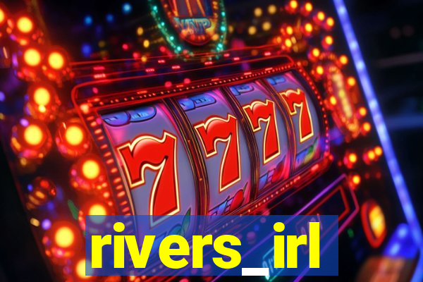 rivers_irl