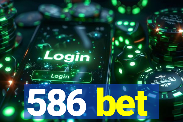 586 bet