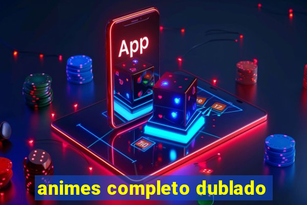 animes completo dublado