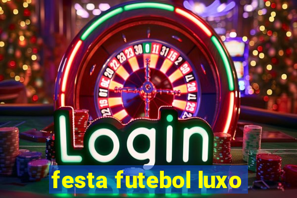 festa futebol luxo