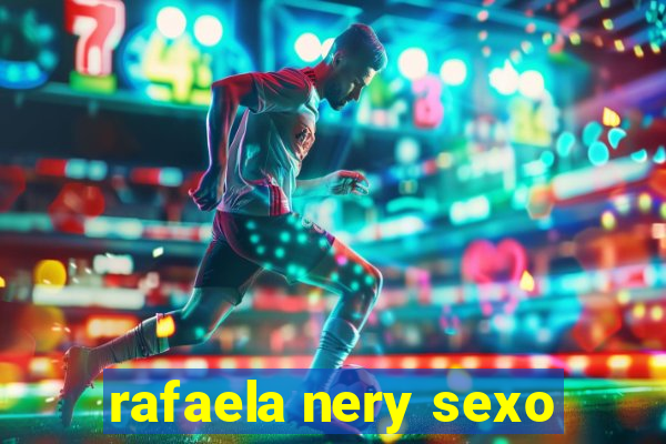 rafaela nery sexo