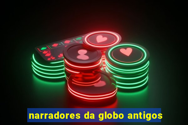 narradores da globo antigos