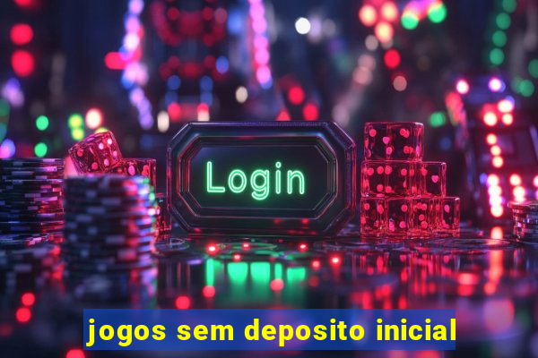 jogos sem deposito inicial