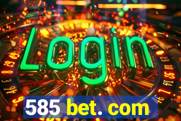 585 bet. com