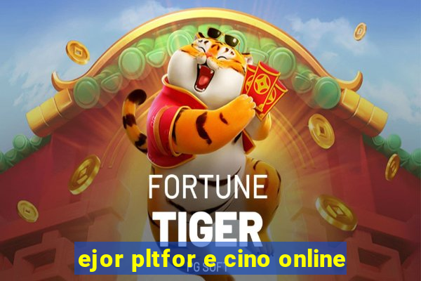 ejor pltfor e cino online