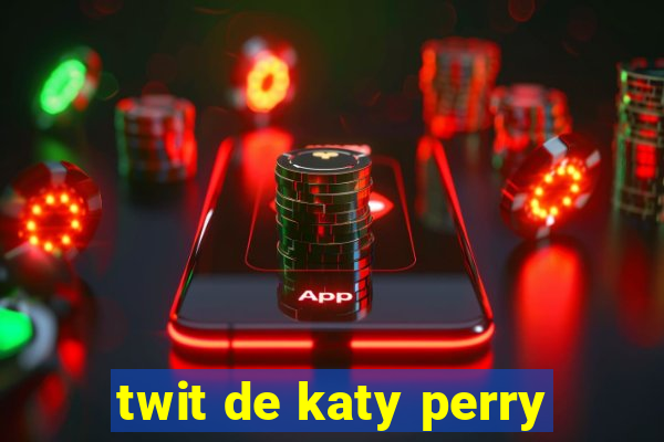 twit de katy perry