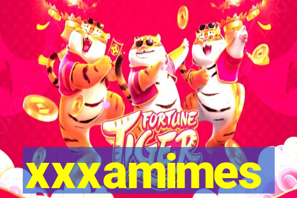 xxxamimes