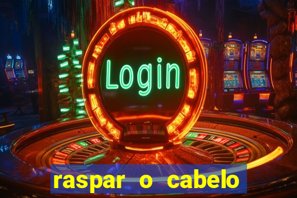 raspar o cabelo significado espiritual