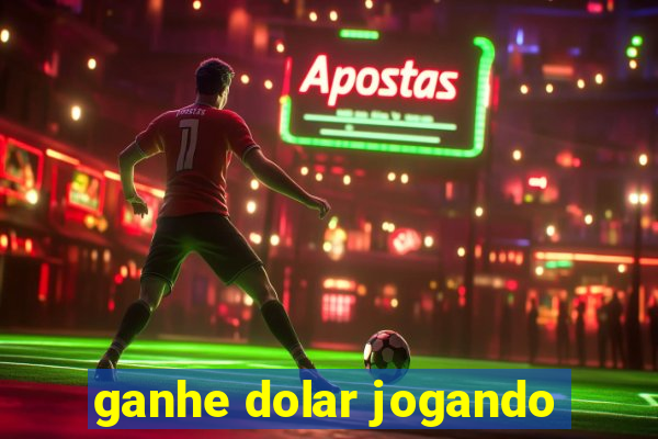 ganhe dolar jogando