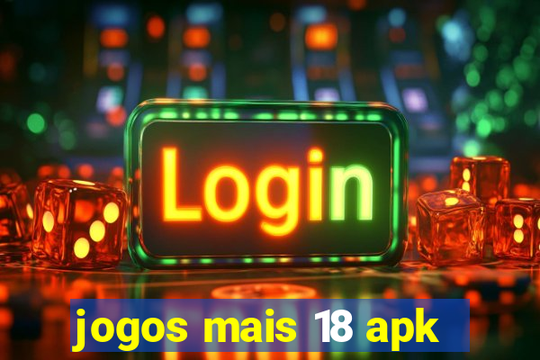 jogos mais 18 apk