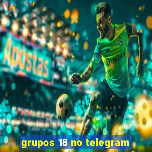 grupos 18 no telegram