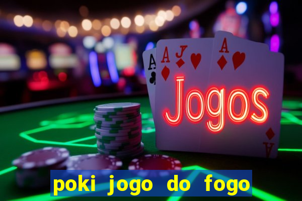 poki jogo do fogo e agua