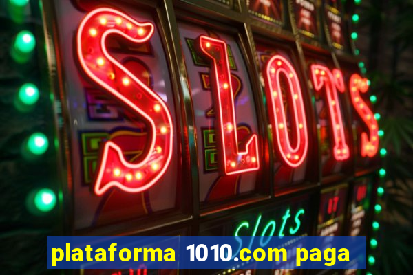 plataforma 1010.com paga