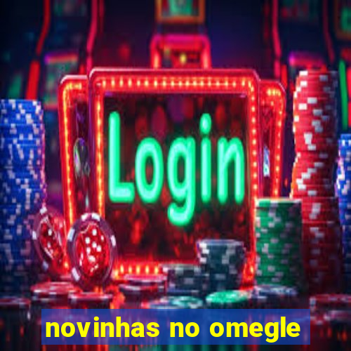 novinhas no omegle