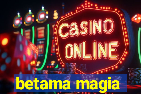 betama magia