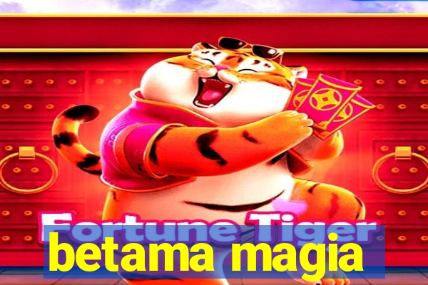 betama magia