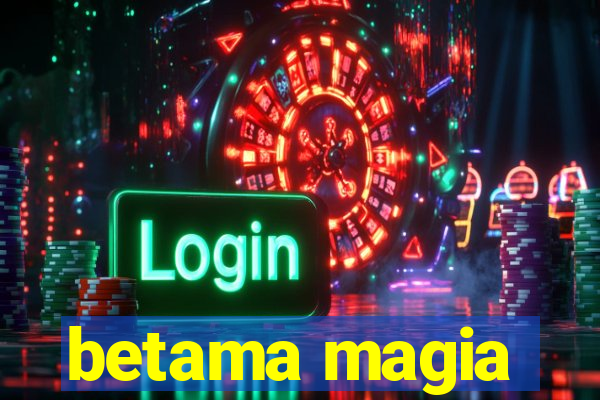 betama magia