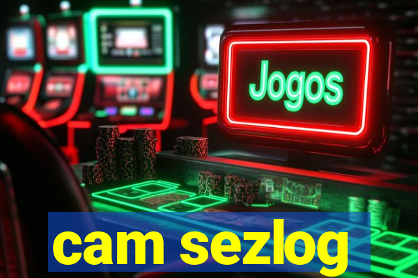 cam sezlog