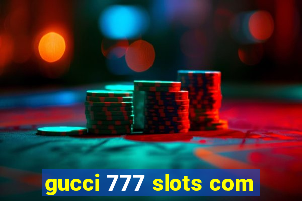 gucci 777 slots com