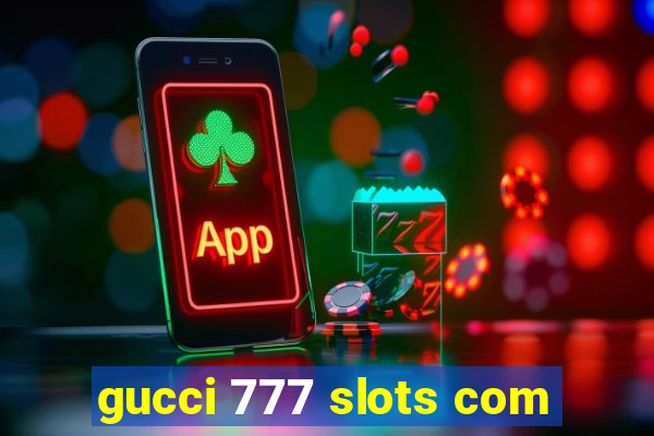 gucci 777 slots com