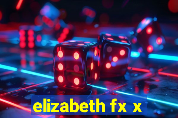 elizabeth fx x