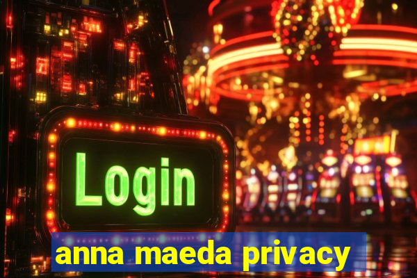 anna maeda privacy