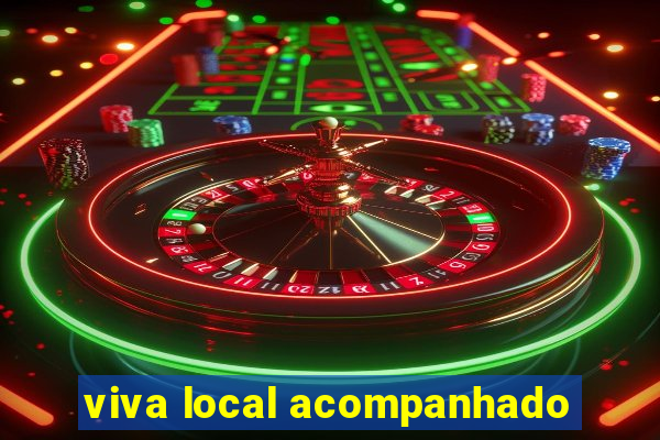 viva local acompanhado