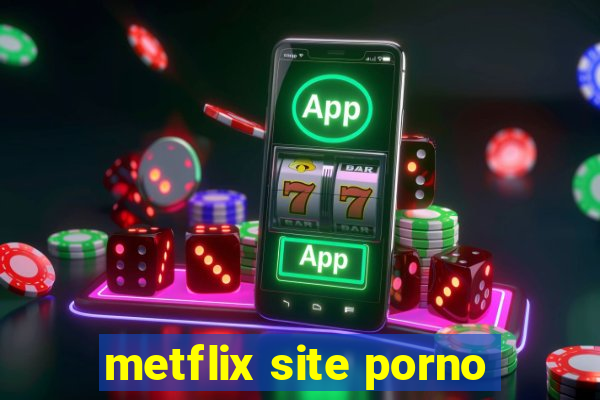 metflix site porno