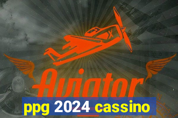 ppg 2024 cassino