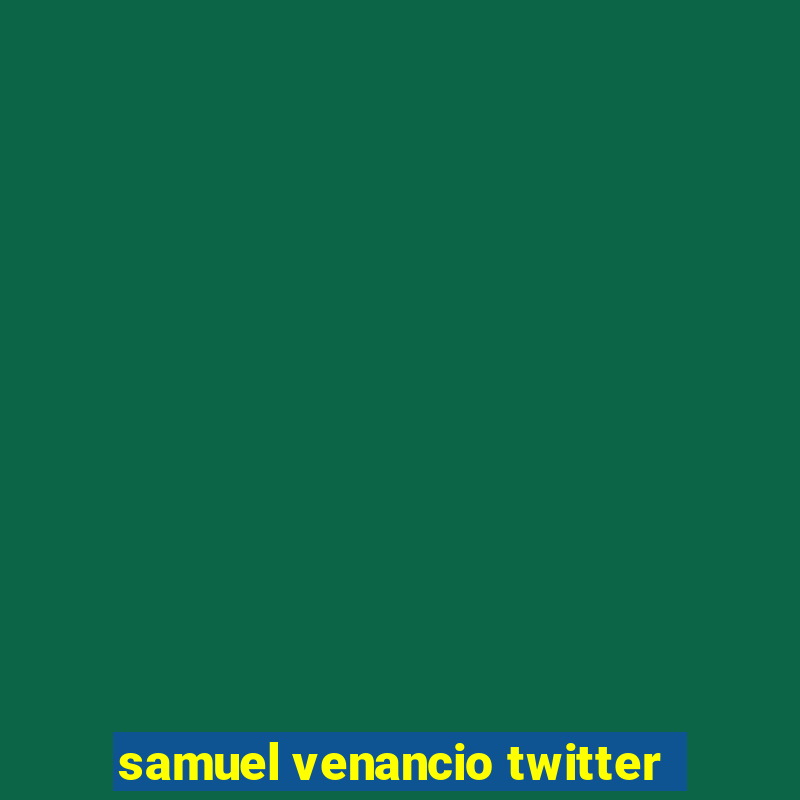 samuel venancio twitter