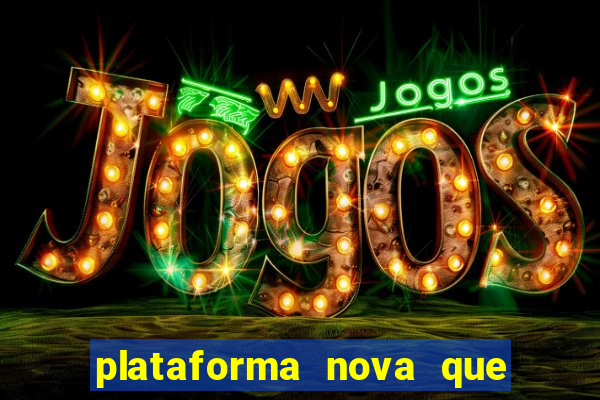 plataforma nova que ta pagando